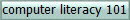 computer literacy 101